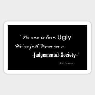 Kim Namjoon Quote - No one is Born Ugly, we're just Born in a Judgement Society Magnet
